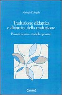 Traduzione didattica e didattica della traduzione. Percorsi, teorici, modelli operativi - Mariapia D'Angelo - copertina