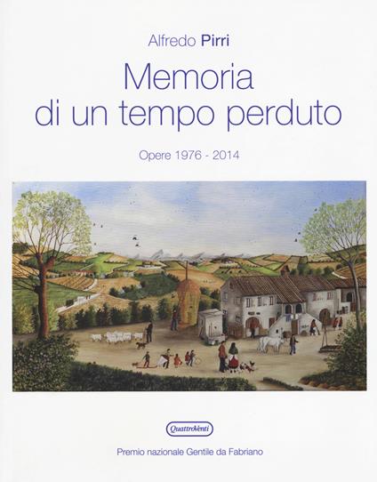 Memoria di un tempo perduto. Opere 1976-2014. Catalogo della mostra (Fabriano, 7 ottobre-12 novembre 2017). Ediz. a colori - Alfredo Pirri - copertina