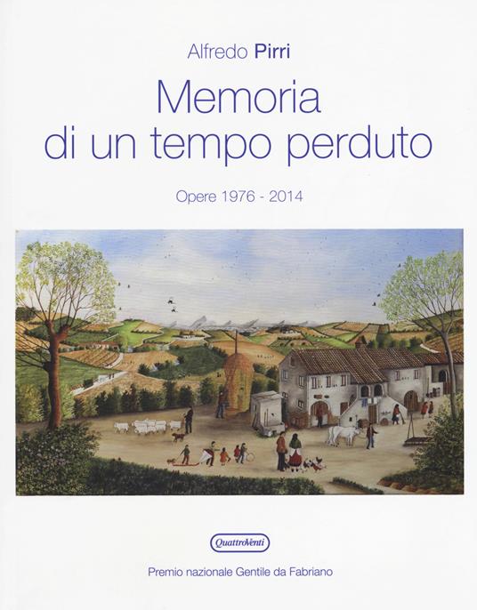 Memoria di un tempo perduto. Opere 1976-2014. Catalogo della mostra (Fabriano, 7 ottobre-12 novembre 2017). Ediz. a colori - Alfredo Pirri - copertina