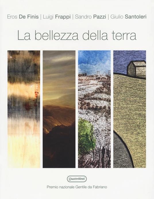 La bellezza della terra. Premio nazionale Gentile da Fabriano - Eros De Finis,Luigi Frappi,Sandro Pazzi - copertina