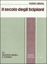 Il secolo degli Scipioni. Roma e l'ellenismo al tempo delle guerre puniche - Pierre Grimal - copertina