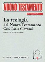 La teologia del Nuovo Testamento. Gesù, Paolo, Giovanni