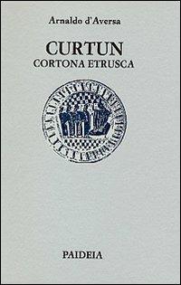 Curtun. Cortona etrusca - Arnaldo D'Aversa - copertina