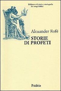 Storie di profeti. La narrativa sui profeti nella Bibbia ebraica: generi letterari e storia - Alexander Rofé - copertina