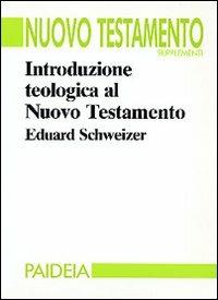 Introduzione teologica al Nuovo Testamento - Eduard Schweizer - copertina