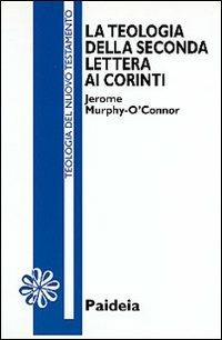 La teologia della seconda Lettera ai corinti - Jerome Murphy O'Connor - copertina