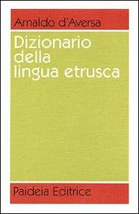 Dizionario della lingua etrusca - Arnaldo D'Aversa - copertina