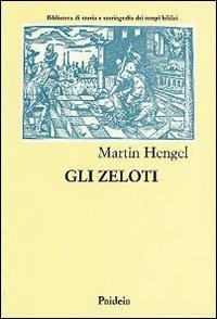 Gli zeloti. Ricerche sul movimento di liberazione giudaico dai tempi di Erode I al 70 d. C. - Martin Hengel - copertina