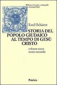 Storia del popolo giudaico al tempo di Gesù Cristo (175 a. C. -135 d. C.). Vol. 3\2 - Emil Schürer - copertina