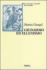 Giudaismo ed ellenismo. Studi sul loro incontro, con particolare riguardo per la Palestina fino alla metà del II secolo a. C. - Martin Hengel - copertina