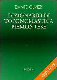 Dizionario di toponomastica piemontese - Dante Olivieri - copertina