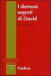 I demoni segreti di David. Messia, assassino, traditore, re - Baruch Halpern - copertina