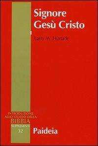 Signore Gesù Cristo. La venerazione di Gesù nel cristianesimo più antico. Vol. 1 - Larry W. Hurtado - copertina