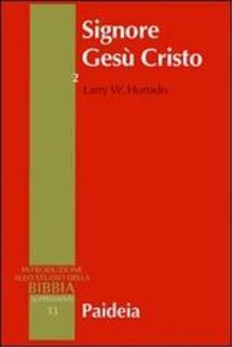 Signore Gesù Cristo. La venerazione di Gesù nel cristianesimo più antico. Vol. 2 - Larry W. Hurtado - 2