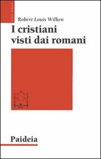 I cristiani visti dai romani - Robert Louis Wilken - copertina