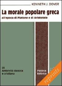 La morale popolare greca all'epoca di Platone e di Aristotele - Kenneth J. Dover - copertina