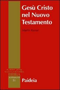 Gesù Cristo nel Nuovo Testamento - Martin Karrer - copertina