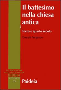 Il battesimo nella Chiesa antica. Vol. 2: Terzo e quarto secolo - Everett Ferguson - copertina