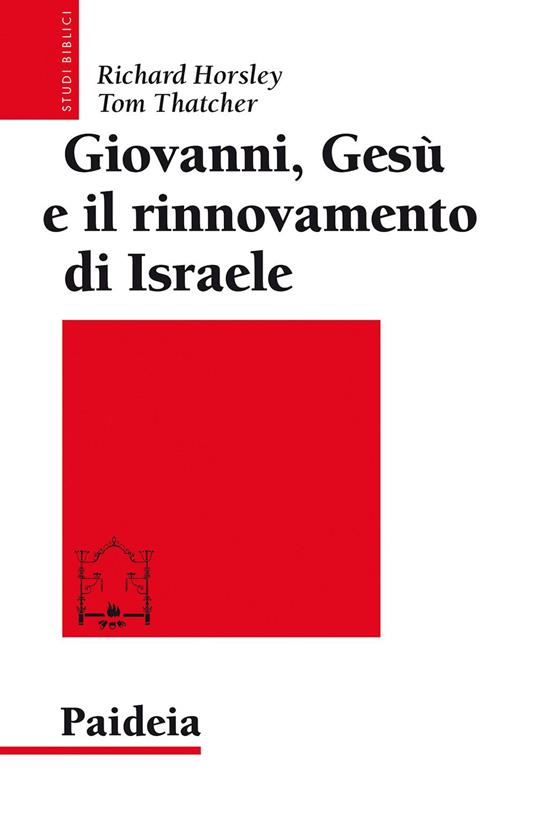 Giovanni, Gesù e il rinnovamento di Israele - Richard A. Horsley,Tom Thatcher - copertina