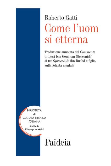 Come l'uom si etterna. Traduzione annotata del Commento di Lewi ben Gershom (Gersonide) ai tre Opuscoli di ibn Rushd e figlio sulla felicità mentale - copertina