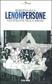 Le non persone. Gli italiani nella Shoah. Con videocassetta - Roberto Olla - copertina