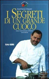 I segreti di un grande cuoco - Gianfranco Vissani - copertina