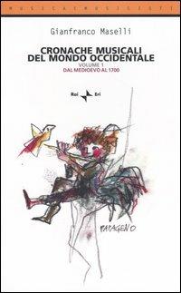 Cronache musicali del mondo occidentale. Vol. 1: Dal Medioevo al 1700 - Gianfranco Maselli - copertina