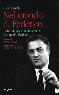 Nel mondo di Federico. Fellini di fronte al suo cinema (e a quello degli altri) - Dario Zanelli - copertina