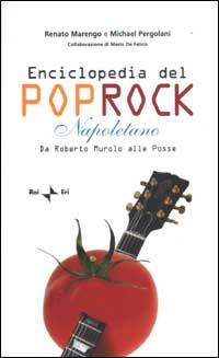 Enciclopedia del poprock napoletano. Da Roberto Murolo alle Posse - Renato Marengo,Michael Pergolani,Mario De Felicis - copertina