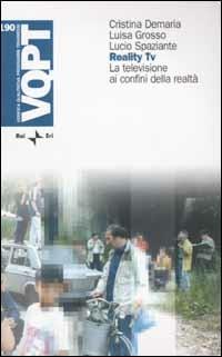 Reality Tv. La televisione ai confini della realtà - Cristina Demaria,Luisa Grosso,Lucio Spaziante - copertina