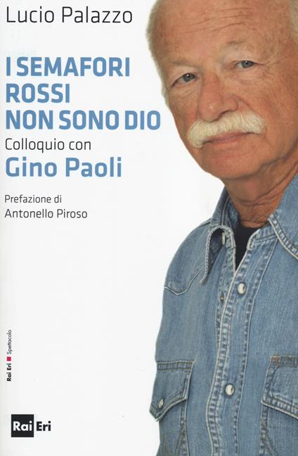 I semafori rossi non sono Dio. Colloquio con Gino Paoli - Lucio Palazzo,Gino Paoli - copertina