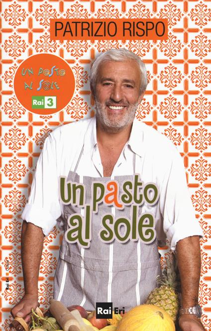 Un pasto al sole. La cucina di casa Rispo/Jurdàn - Patrizio Rispo - copertina