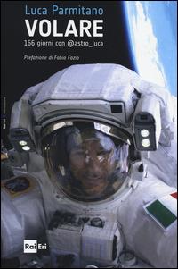 Volare. 166 giorni con @astro luca - Luca Parmitano - copertina