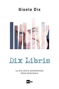 Image of Dix libris. La mia storia sentimentale della letteratura