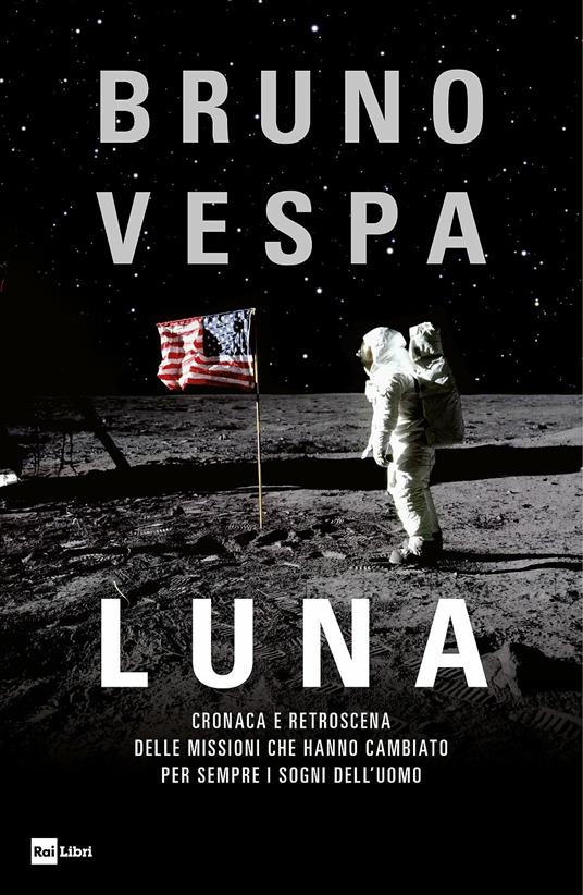 Luna. Cronaca e retroscena delle missioni che hanno cambiato per sempre i sogni dell'uomo - Bruno Vespa - copertina