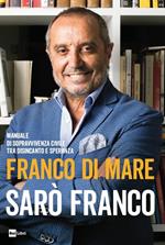 Sarò Franco. Manuale di sopravvivenza civile tra disincanto e speranza