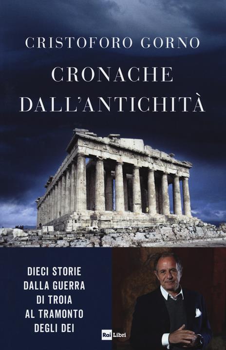 Cronache dall'antichità. Dieci storie dalla guerra di Troia al tramonto degli dei - Cristoforo Gorno - copertina