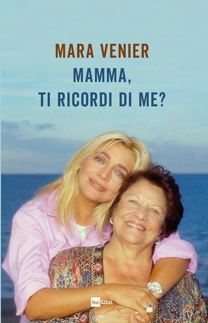 Mamma, ti ricordi di me? - Mara Venier - copertina