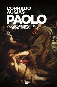 Paolo. L'uomo che inventò il Cristianesimo