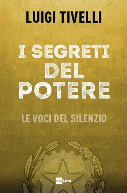 I segreti del potere. Le voci del silenzio - Luigi Tivelli - copertina