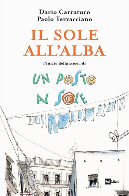 Il sole all'alba. L'inizio della storia Un posto al sole - Dario Carraturo,Paolo Terracciano - copertina