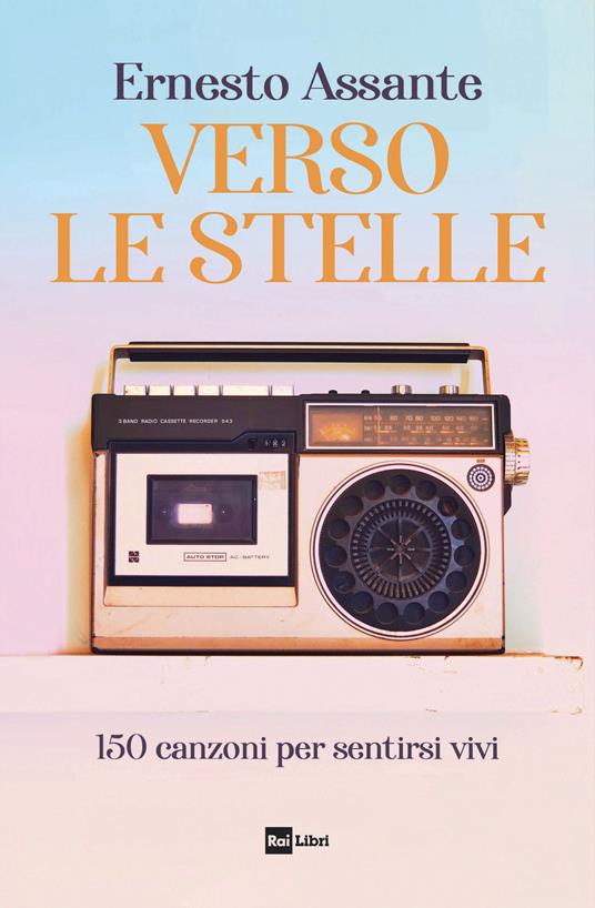 Verso le stelle. 150 canzoni per sentirsi vivi - Ernesto Assante - copertina