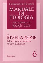 Manuale di teologia. Vol. 6: La rivelazione dal senso alla salvezza.