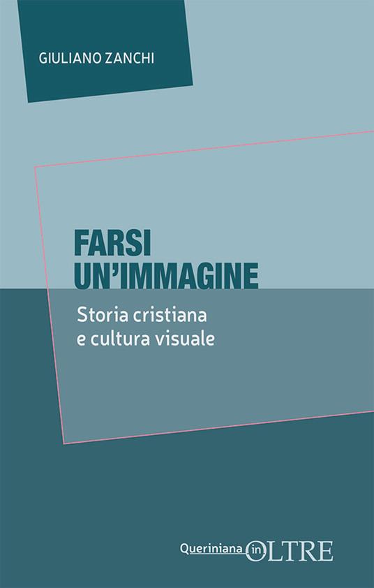 Farsi un’immagine. Storia cristiana e cultura visuale - Giuliano Zanchi - copertina