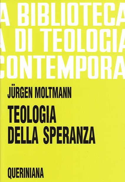 Teologia della speranza. Ricerche sui fondamenti e sulle implicazioni di una escatologia cristiana - Jürgen Moltmann - copertina