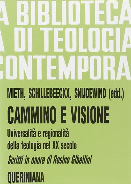 Cammino e visione. Universalità e regionalità della teologia nel XX secolo. Scritti in onore di Rosino Gibellini - Dietmar Mieth,Edward Schillebeeckx,Hadewych Snijdewind - copertina