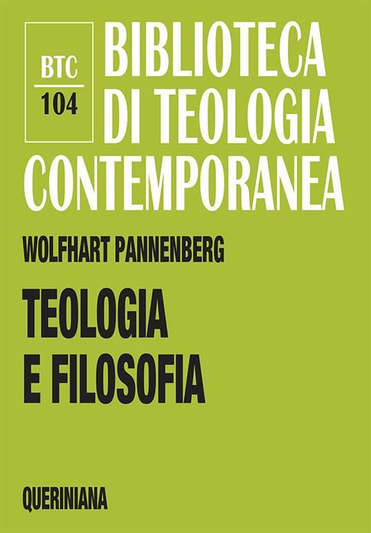 Teologia e filosofia. Il loro rapporto alla luce della storia comune - Wolfhart Pannenberg - copertina