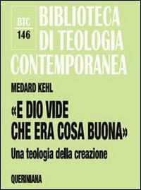 «E Dio vide che era cosa buona». Una teologia della creazione - Medard Kehl,Hans-Dieter Mutschler,Michael Sievernich - copertina