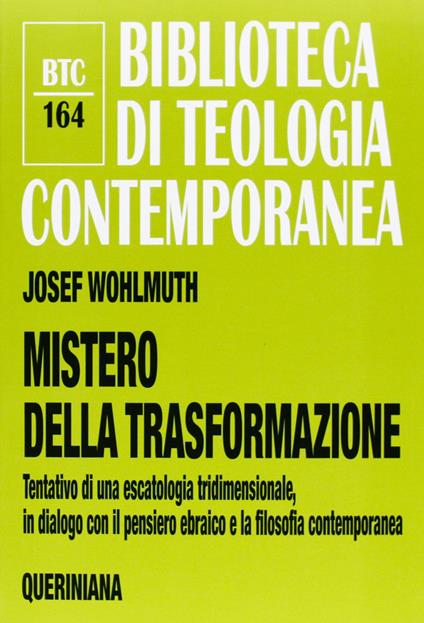 Mistero della trasformazione. Tentativo di una escatologia tridimensionale, in dialogo con il pensiero ebraico e la filosofia contemporanea - Josef Wohlmuth - copertina