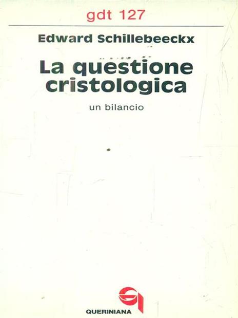 La questione cristologica. Un bilancio - Edward Schillebeeckx - 2